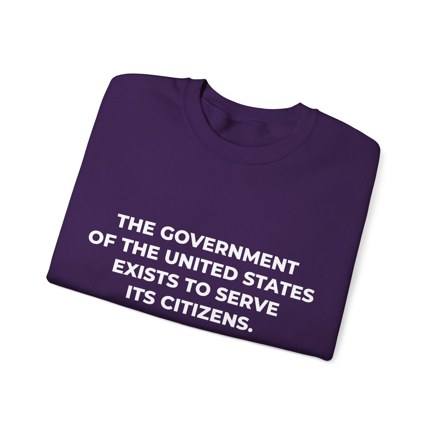 The Government Of The United States Exist To Serve Its Citizens - Sweatshirt