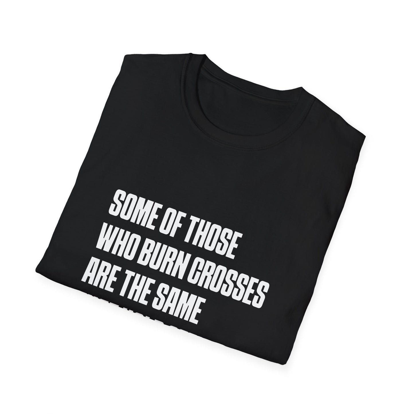 Some Of Those Who Burns Crosses Are The Same That Hold Office T-shirt