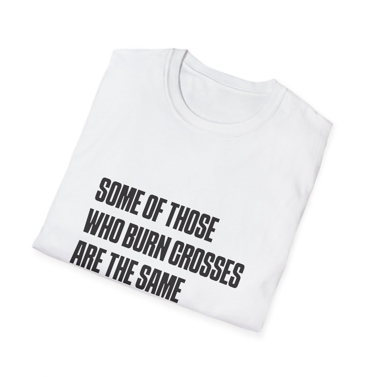 Some Of Those Who Burns Crosses Are The Same That Hold Office T-shirt