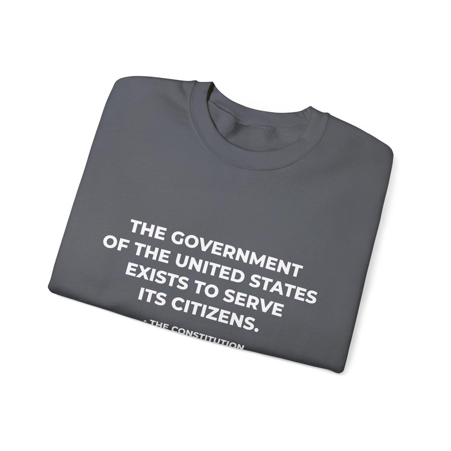 The Government Of The United States Exist To Serve Its Citizens - Sweatshirt