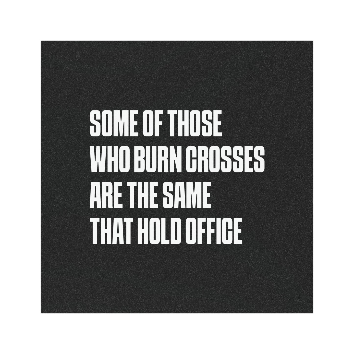 Some Of Those Who Burn Crosses Are The Same That Hold Office - Car Magnet