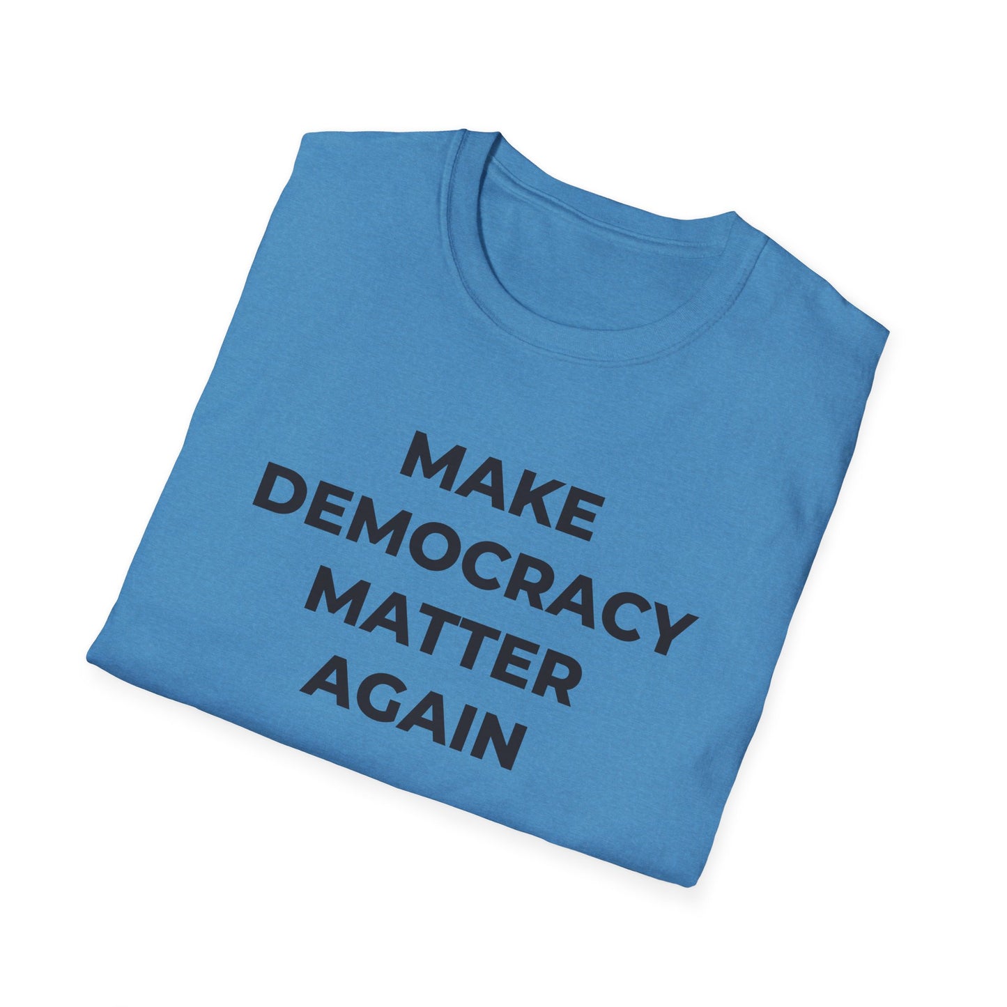 T-Shirt - Make Democracy Matter Again - Free Oppression
