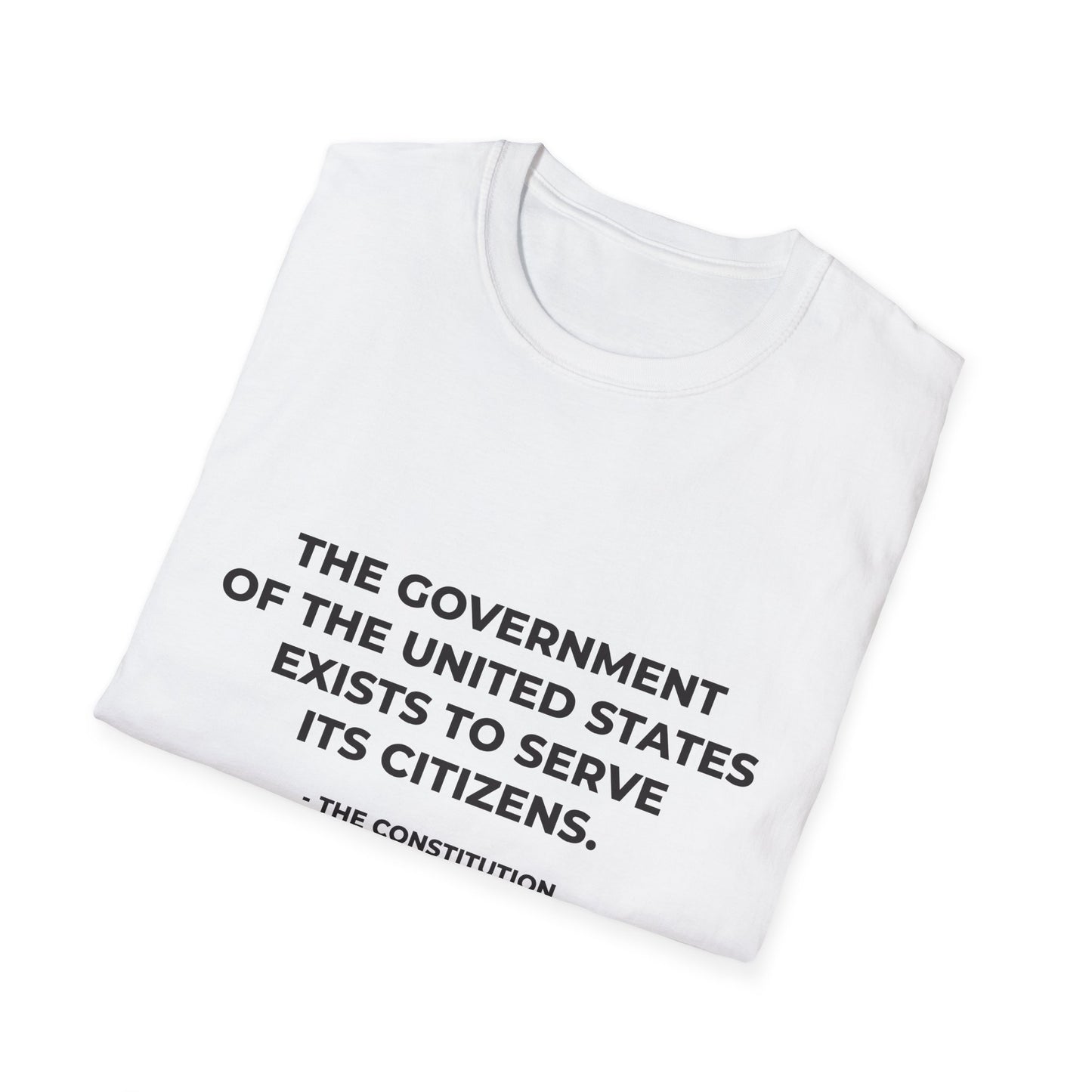 The government of the United States exists to serve its citizens - T-Shirt
