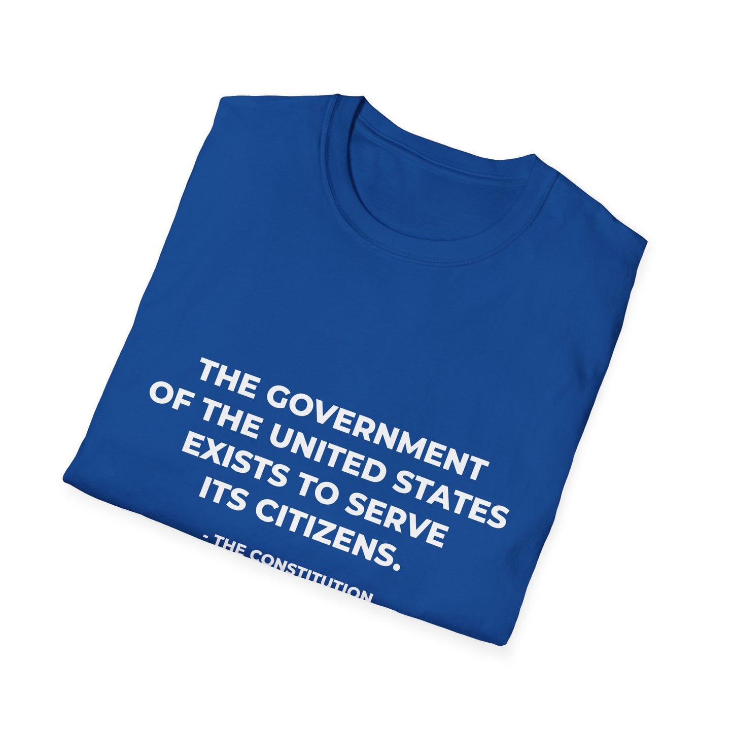 The government of the United States exists to serve its citizens - T-Shirt