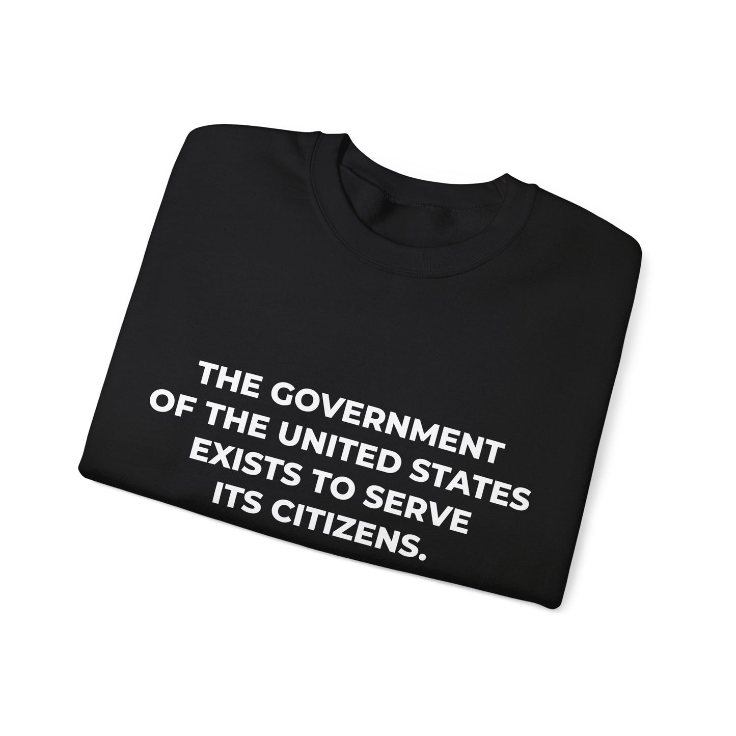 The Government Of The United States Exist To Serve Its Citizens - Sweatshirt
