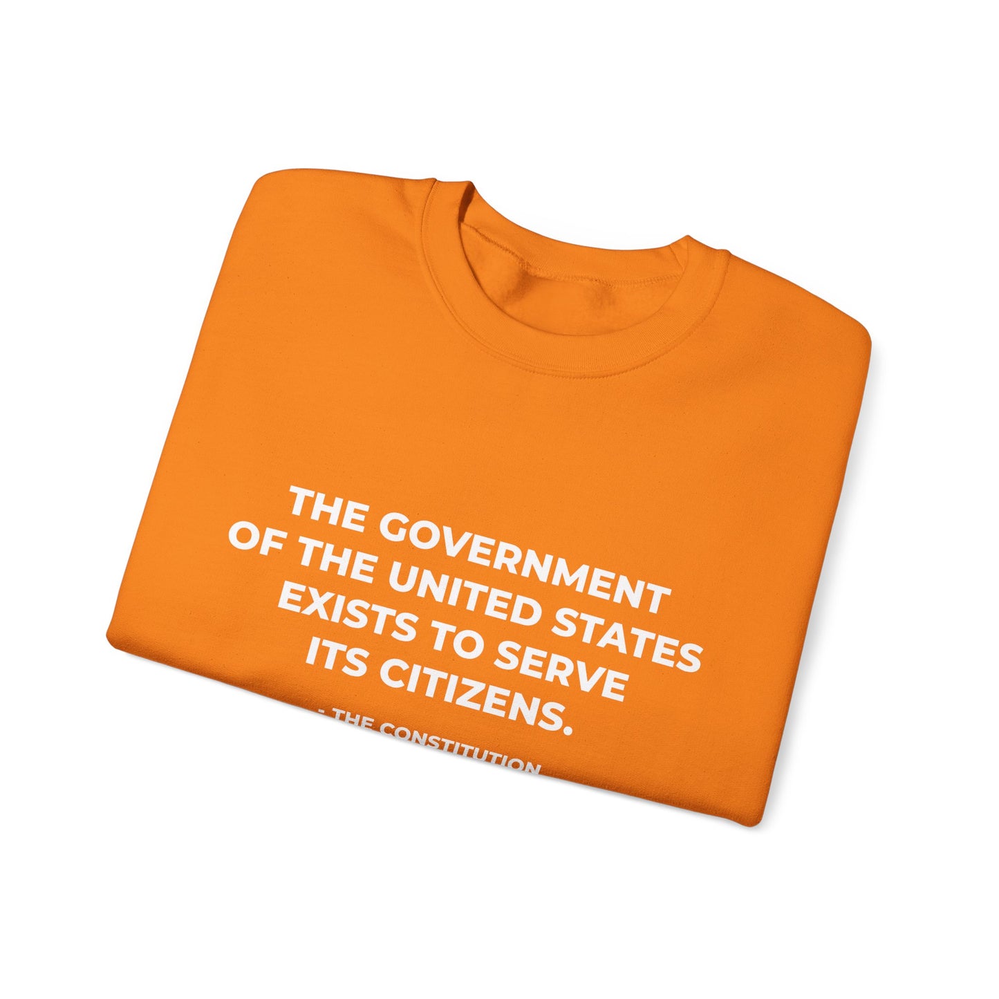 The Government Of The United States Exist To Serve Its Citizens - Sweatshirt