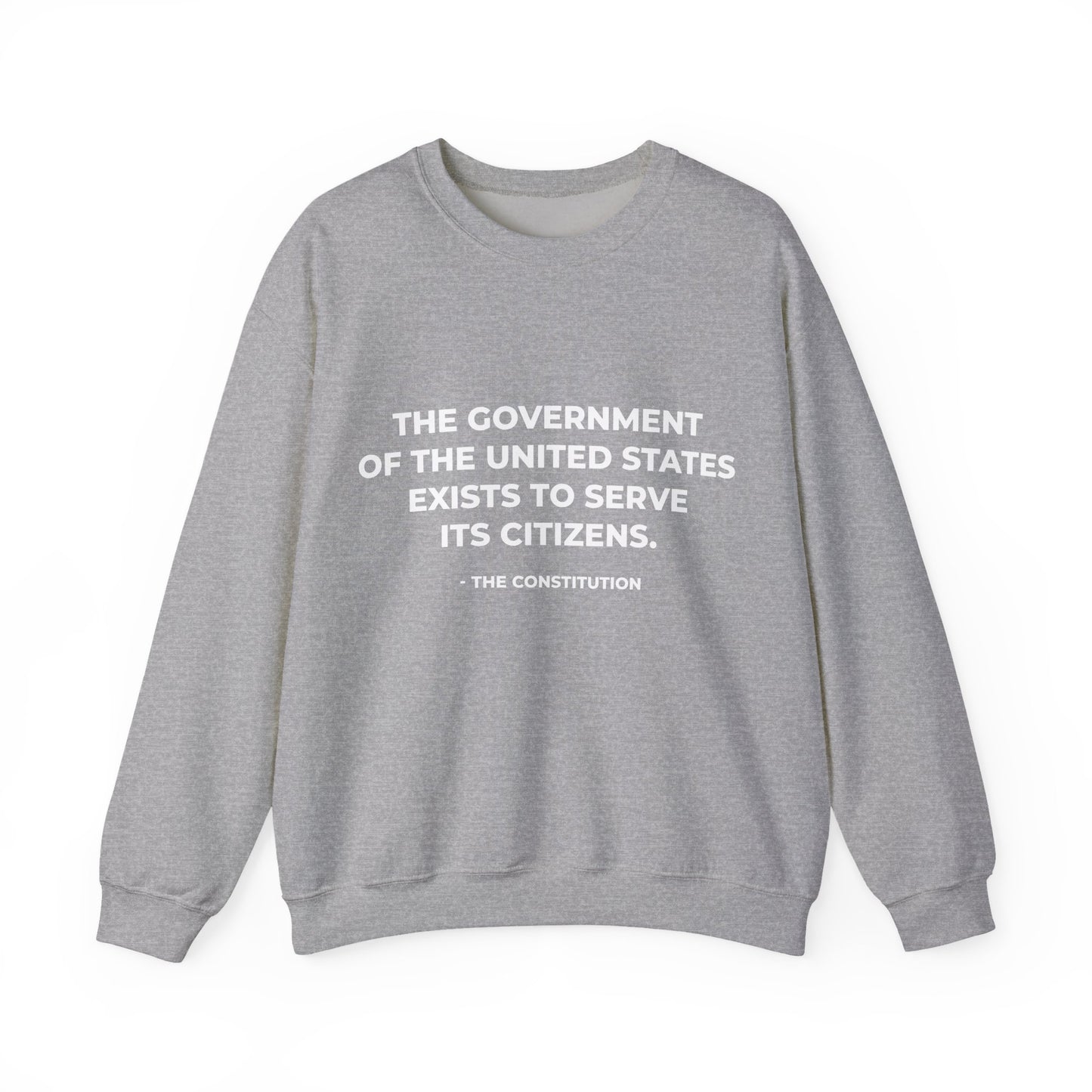 The Government Of The United States Exist To Serve Its Citizens - Sweatshirt