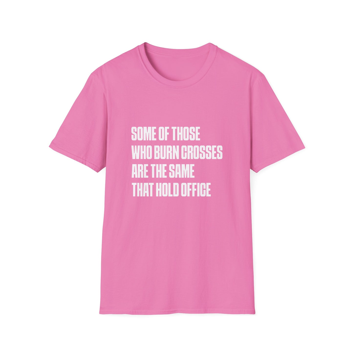 Some Of Those Who Burns Crosses Are The Same That Hold Office T-shirt