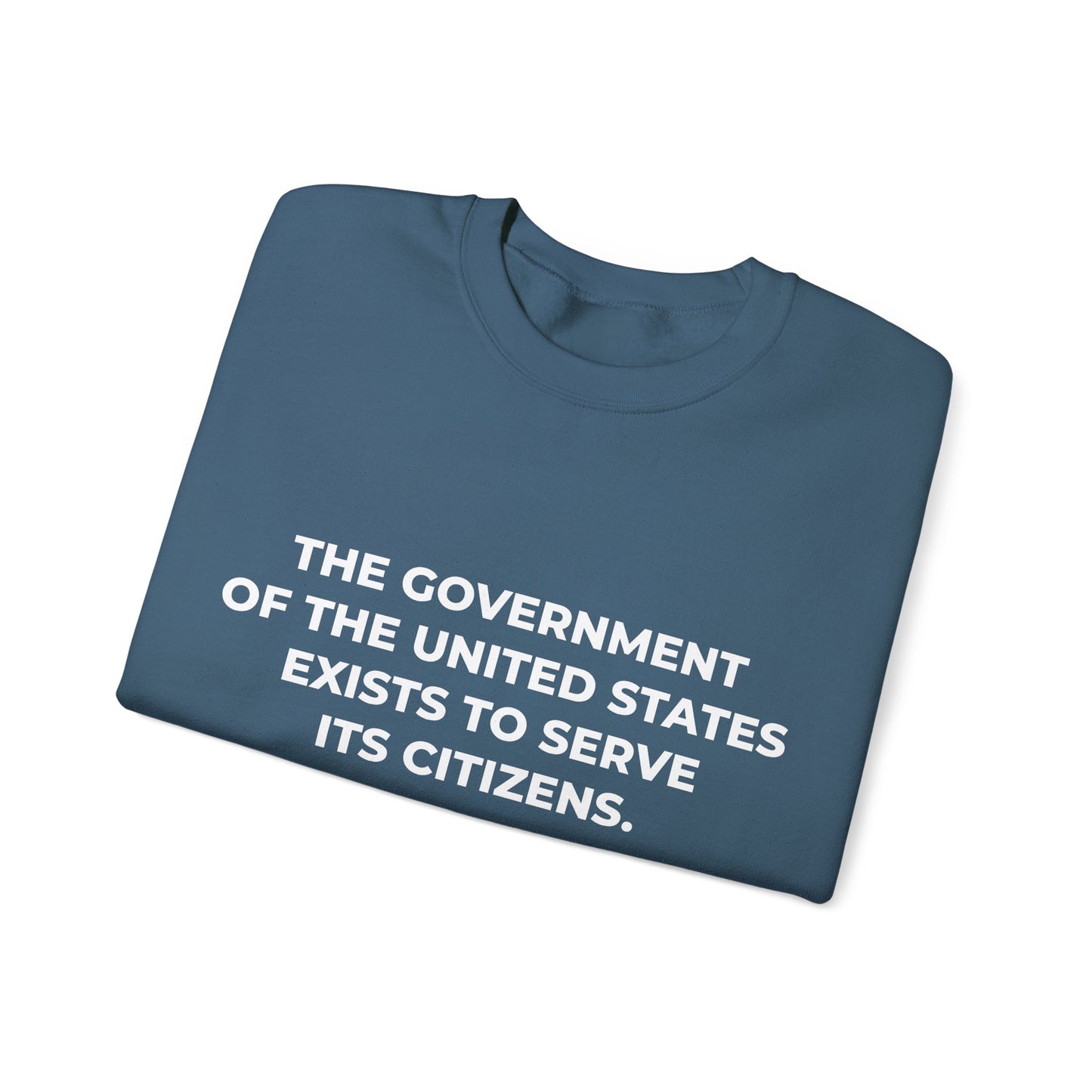 The Government Of The United States Exist To Serve Its Citizens - Sweatshirt