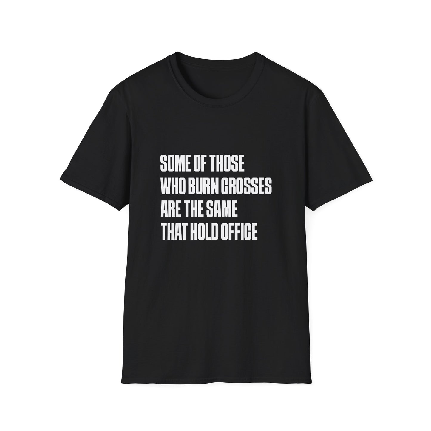 Some Of Those Who Burns Crosses Are The Same That Hold Office T-shirt