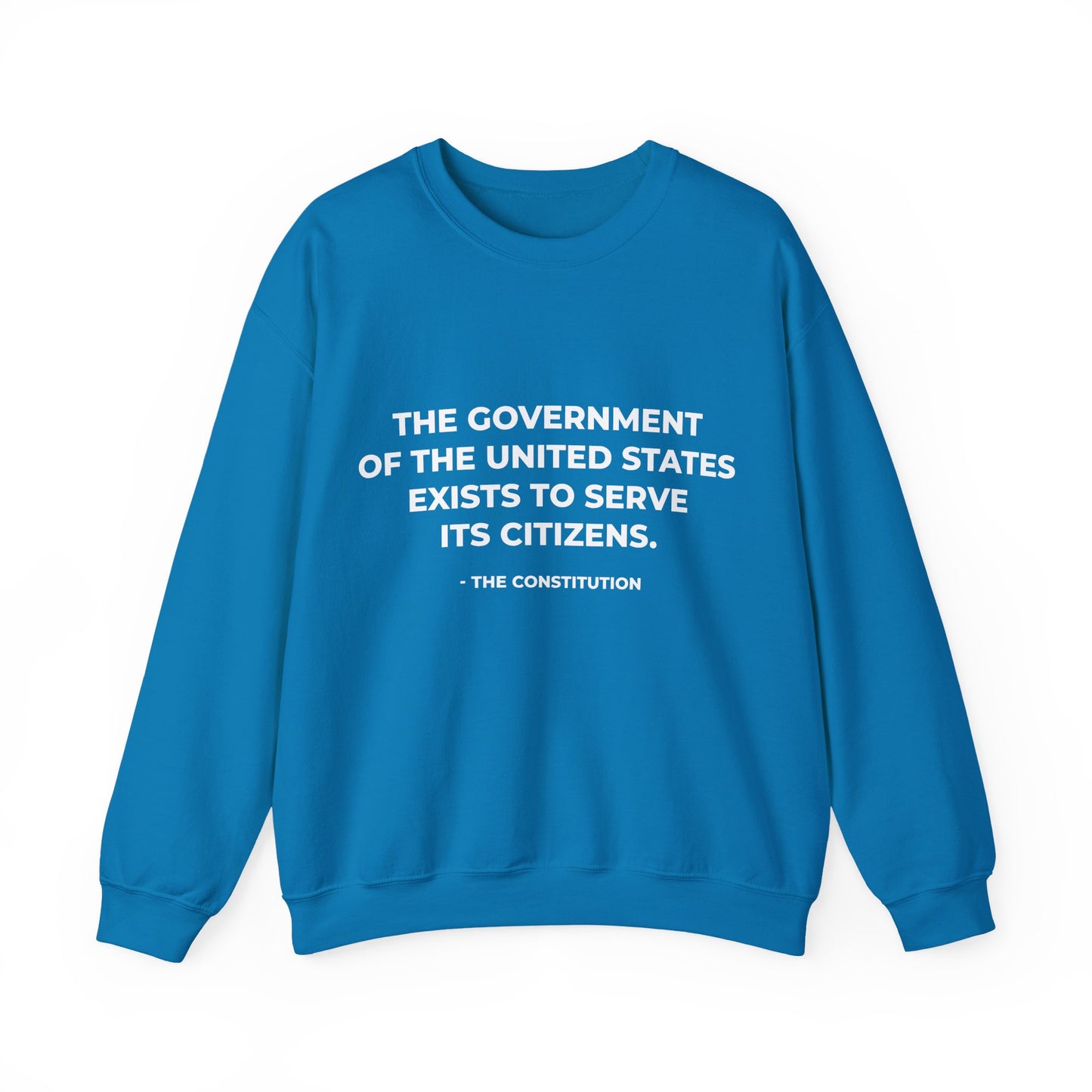 The Government Of The United States Exist To Serve Its Citizens - Sweatshirt