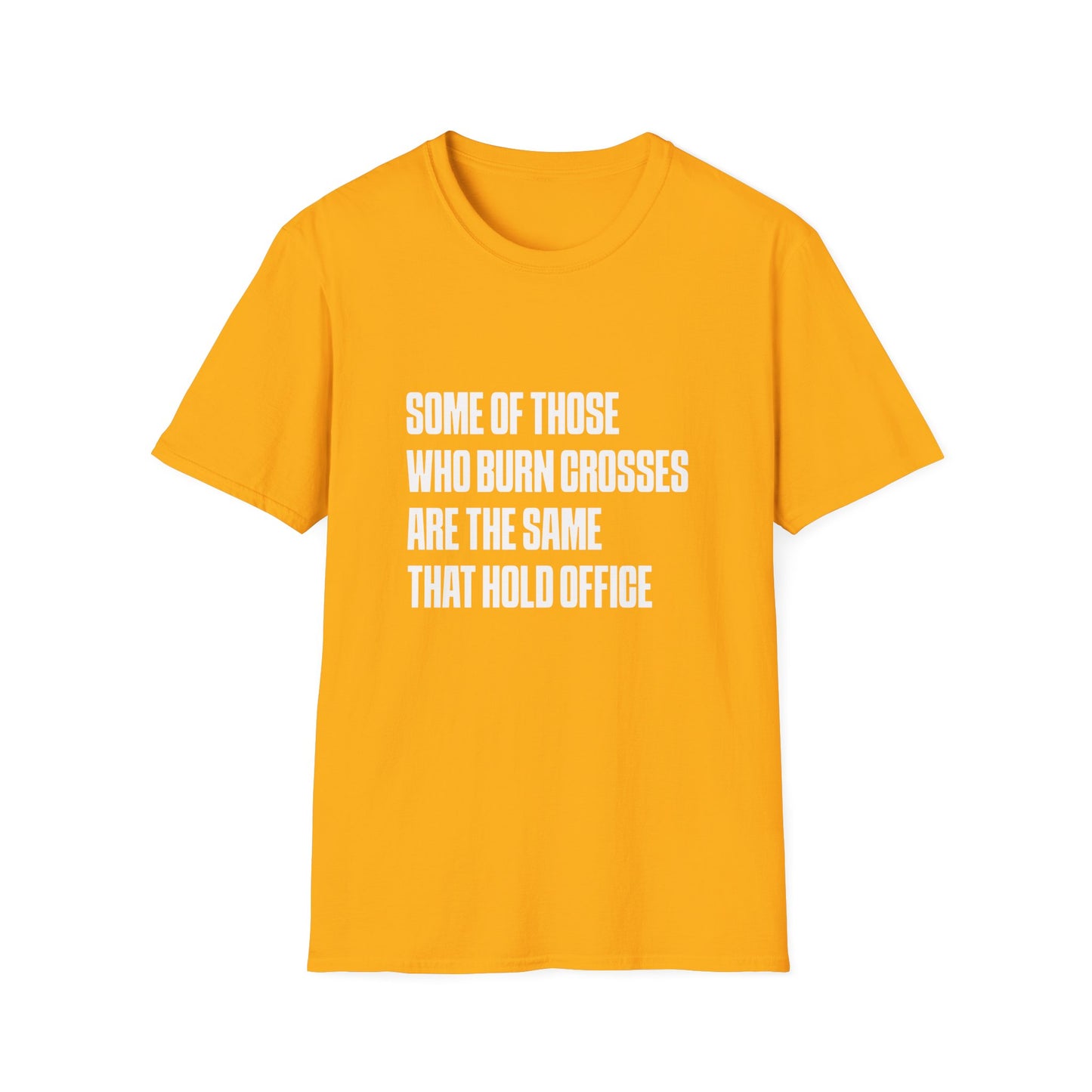 Some Of Those Who Burns Crosses Are The Same That Hold Office T-shirt