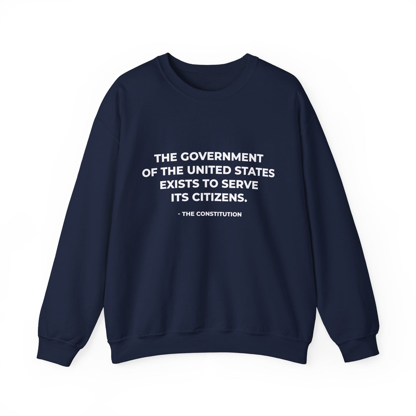 The Government Of The United States Exist To Serve Its Citizens - Sweatshirt