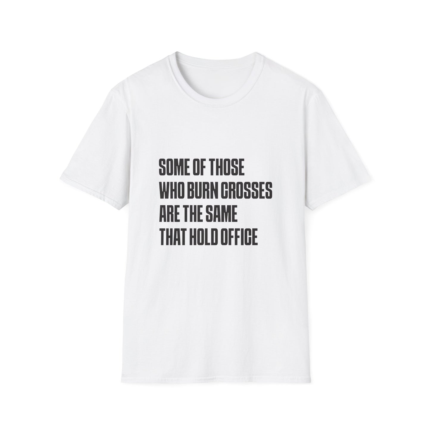 Some Of Those Who Burns Crosses Are The Same That Hold Office T-shirt