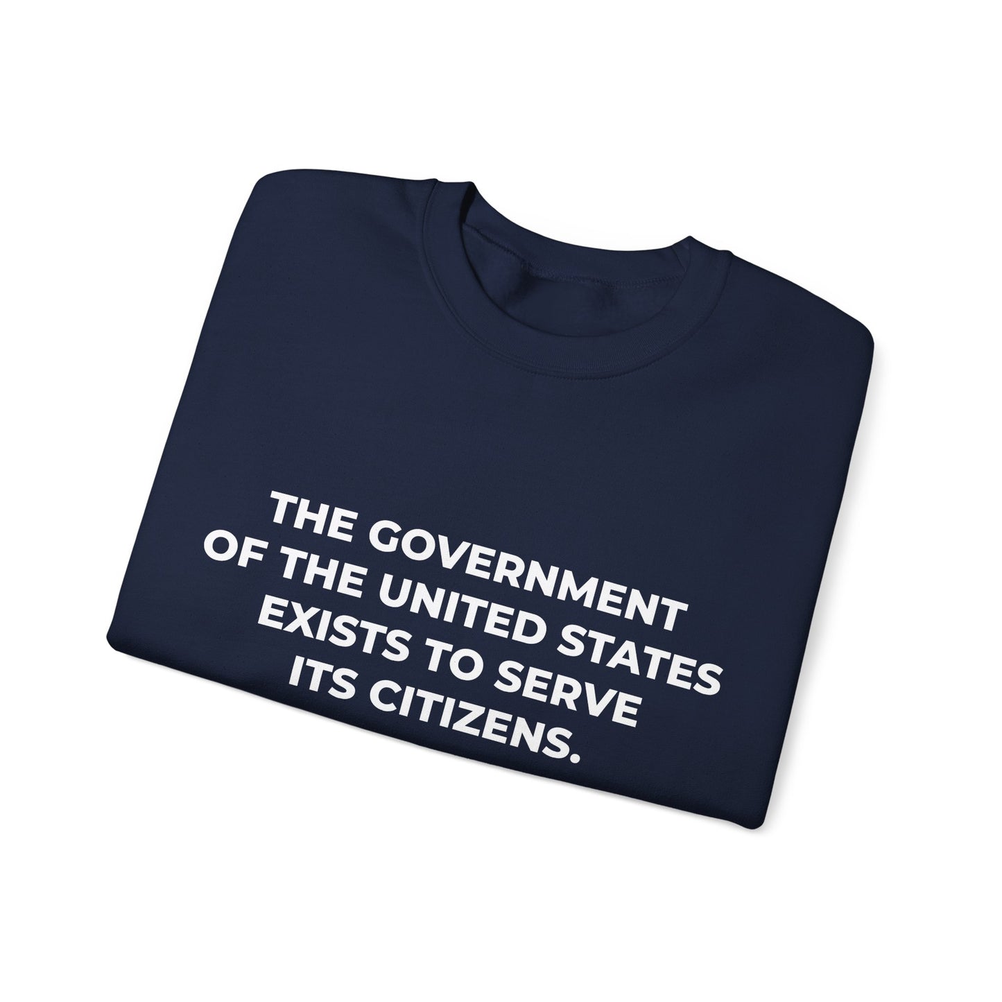 The Government Of The United States Exist To Serve Its Citizens - Sweatshirt