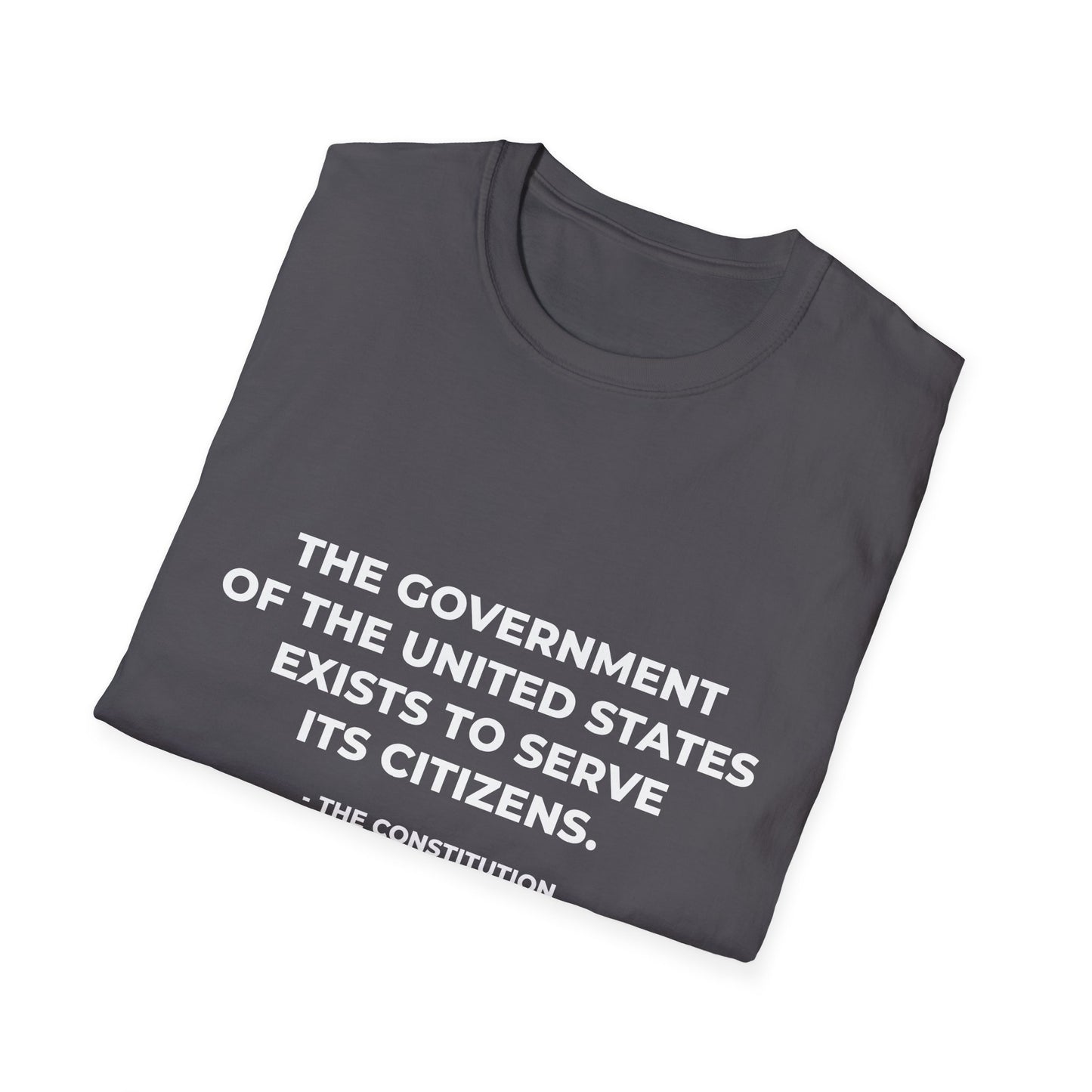 The government of the United States exists to serve its citizens - T-Shirt