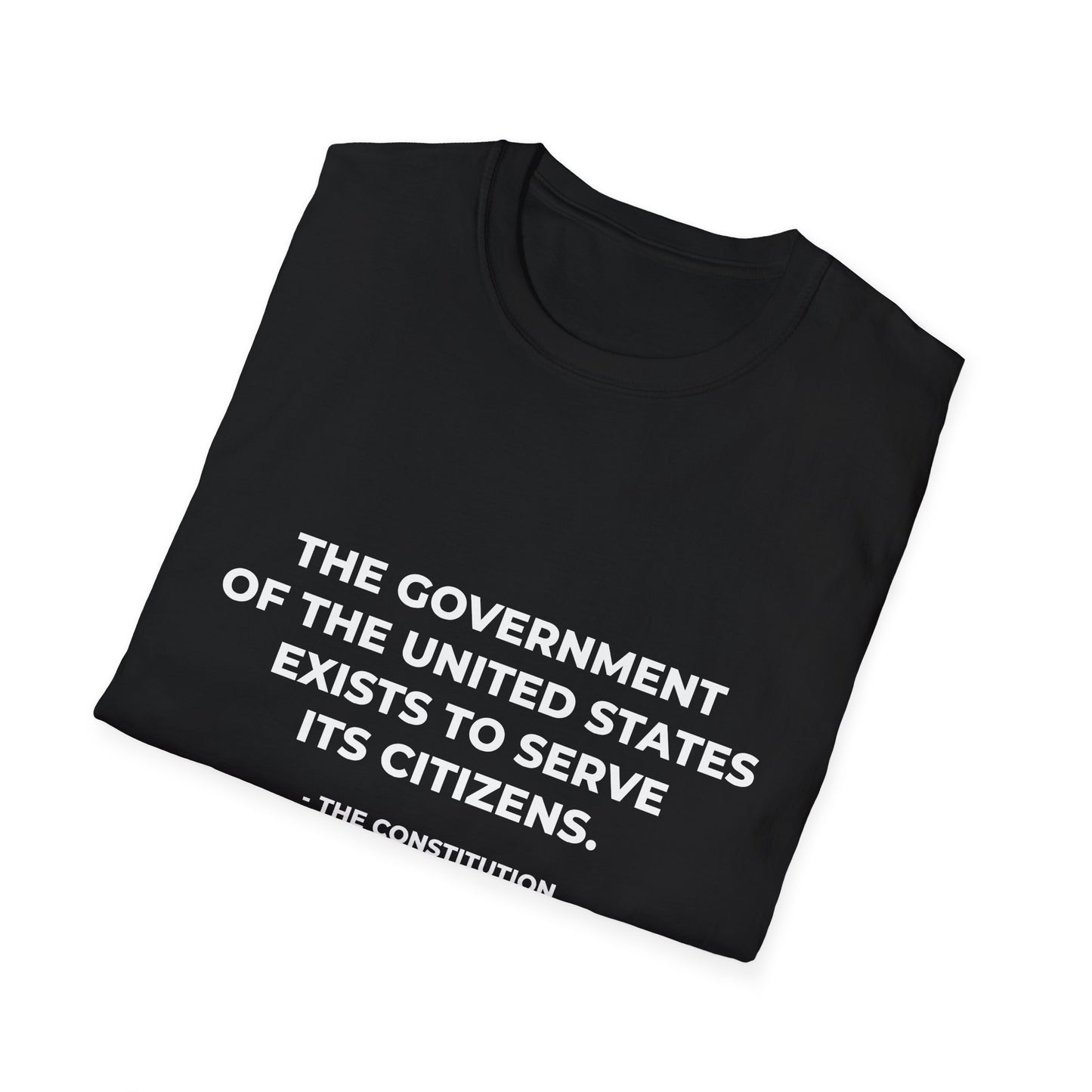 The government of the United States exists to serve its citizens - T-Shirt