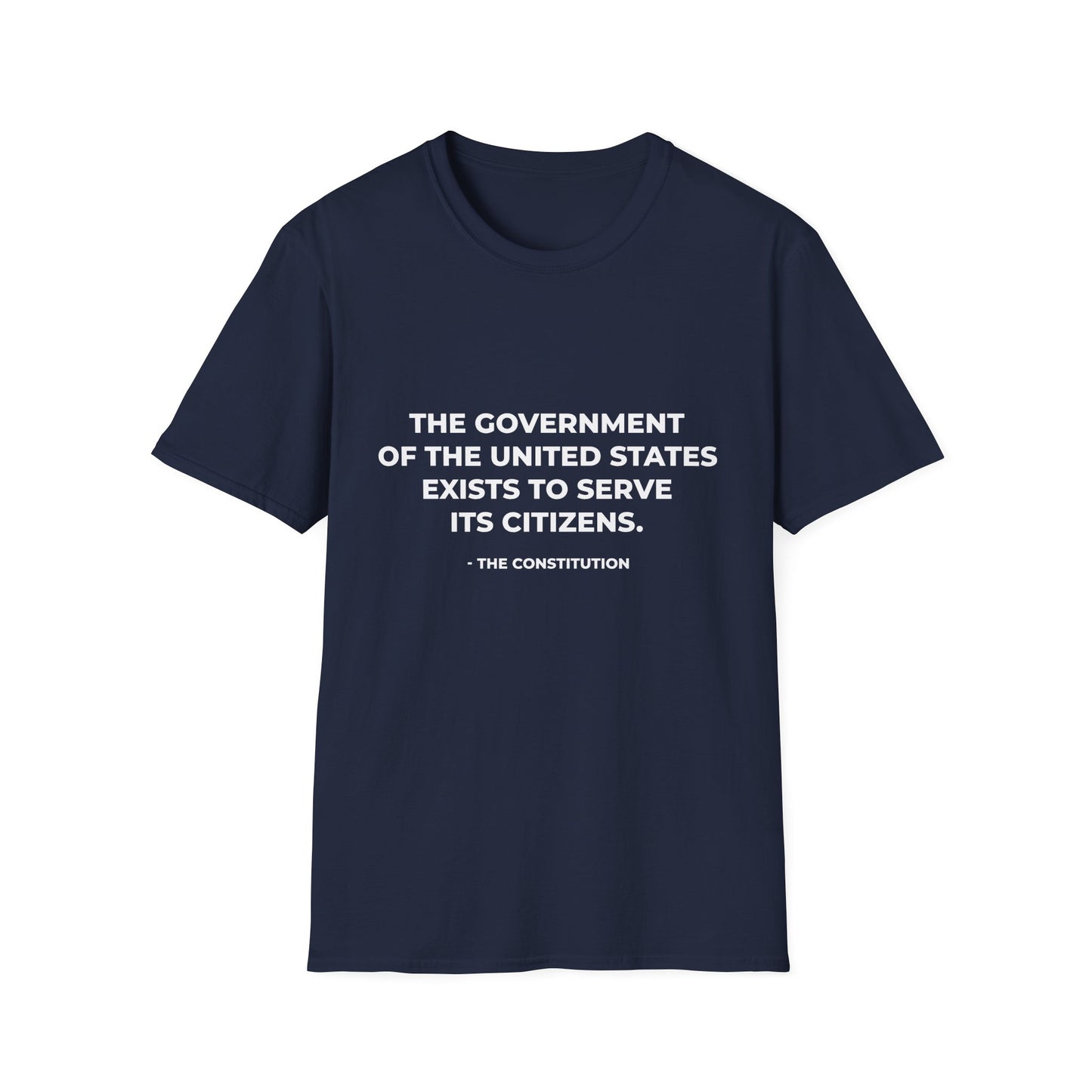 The government of the United States exists to serve its citizens - T-Shirt