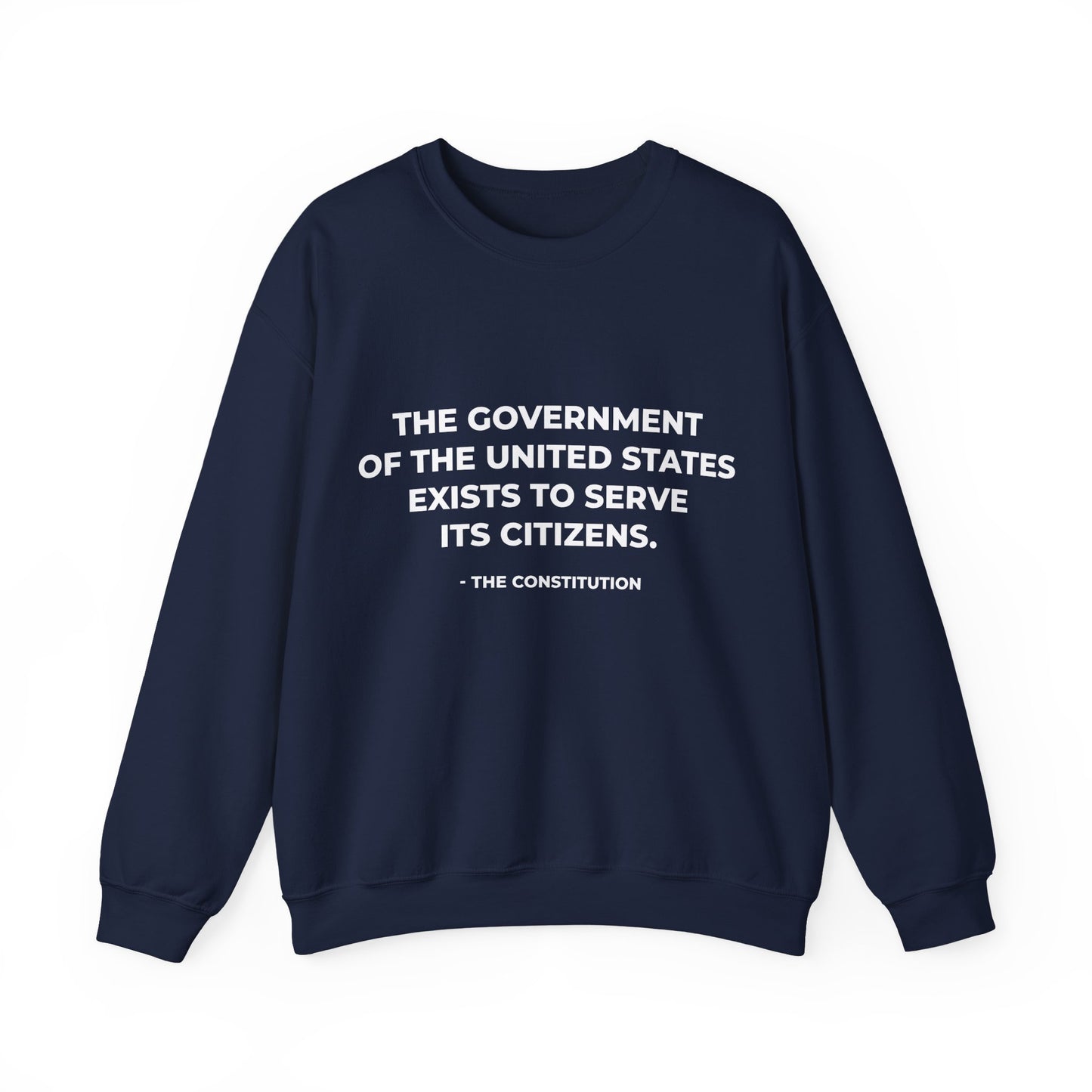 The Government Of The United States Exist To Serve Its Citizens - Sweatshirt