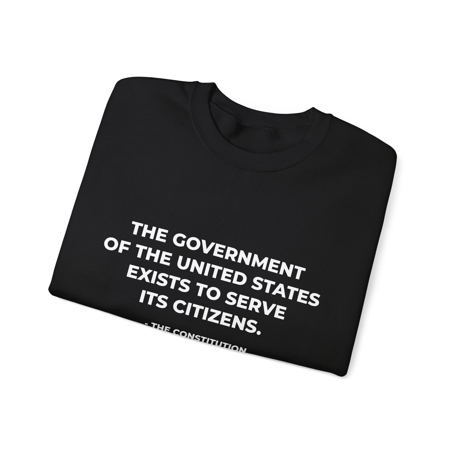 The Government Of The United States Exist To Serve Its Citizens - Sweatshirt