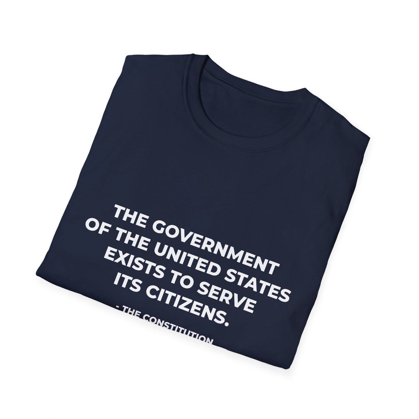 The government of the United States exists to serve its citizens - T-Shirt