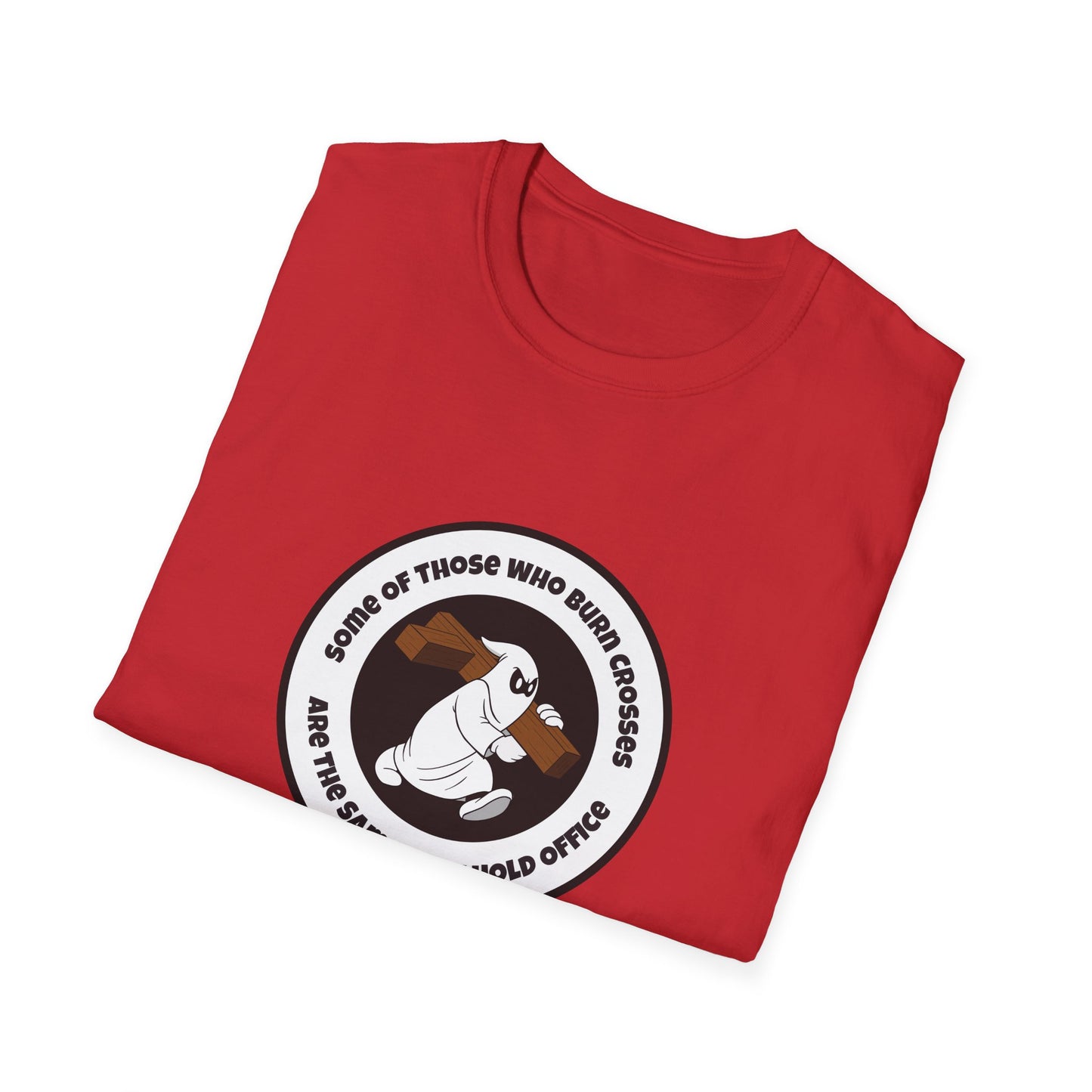 Some of Those Who Burn Crosses – Anti-Racism Protest T-Shirt