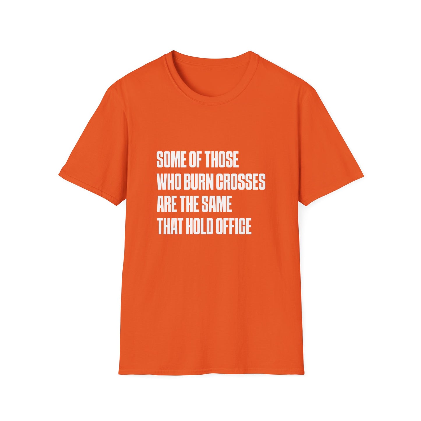 Some Of Those Who Burns Crosses Are The Same That Hold Office T-shirt