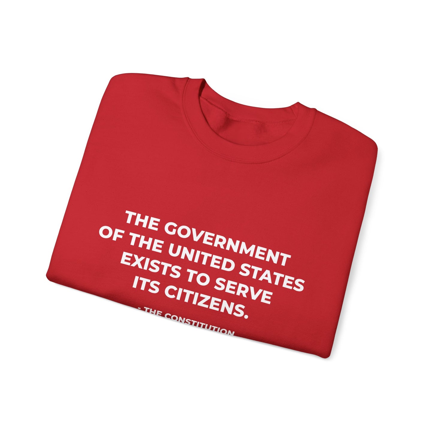 The Government Of The United States Exist To Serve Its Citizens - Sweatshirt