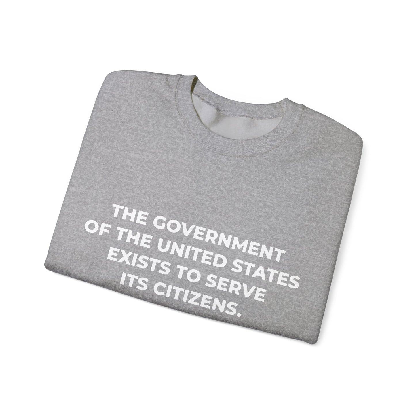 The Government Of The United States Exist To Serve Its Citizens - Sweatshirt