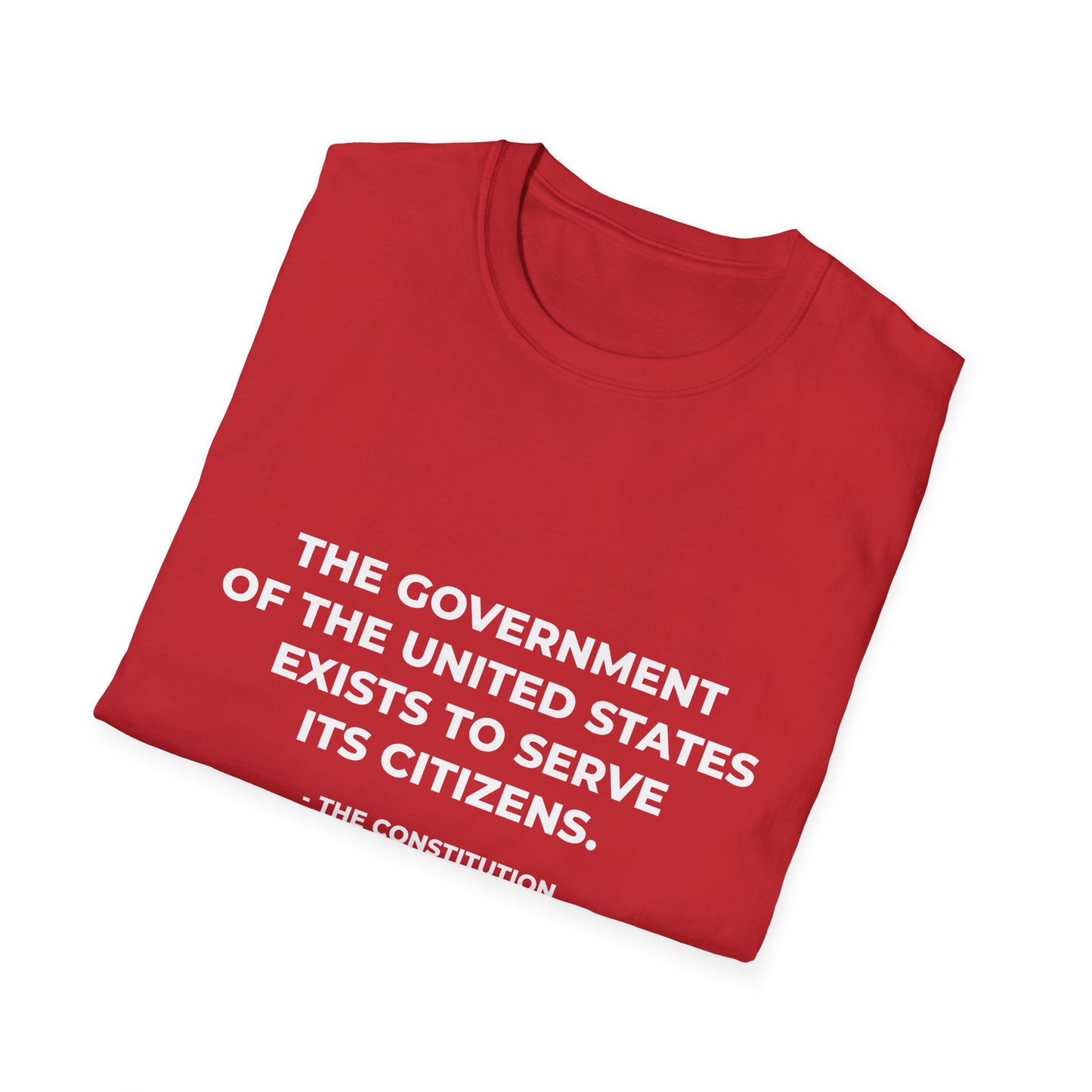 The government of the United States exists to serve its citizens - T-Shirt
