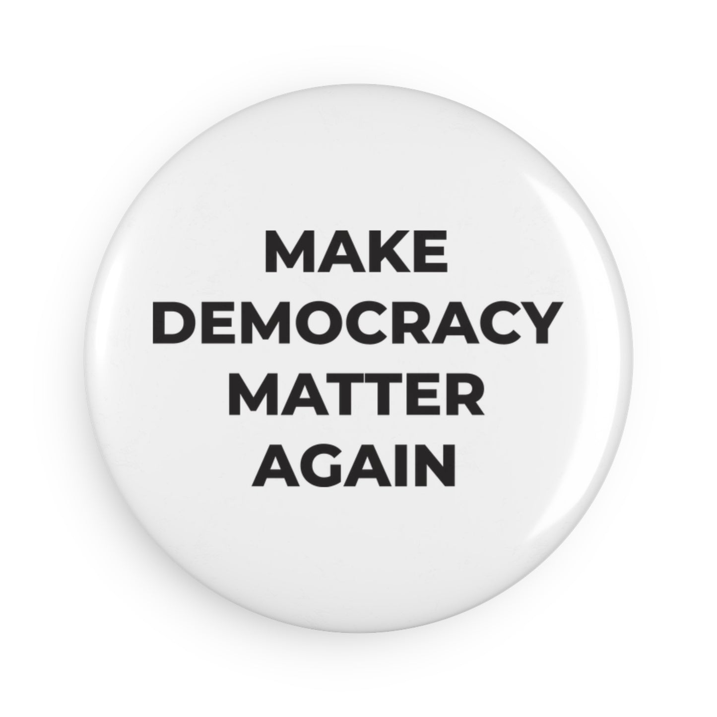 Round Button Magnet - Make Democracy Matter Again - Free Oppression