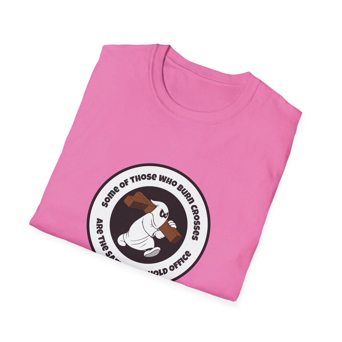Some of Those Who Burn Crosses – Anti-Racism Protest T-Shirt