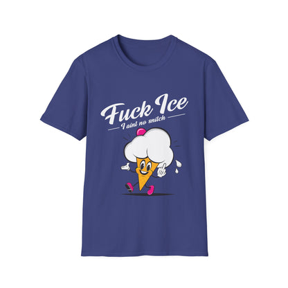 Fuck ICE I Ain't No Snitch – Immigrant Rights & Democracy T-Shirt