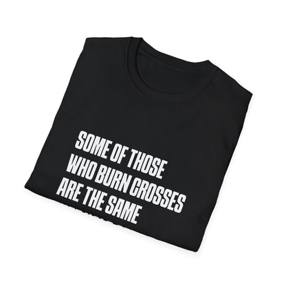 Some Of Those Who Burns Crosses Are The Same That Hold Office T-shirt