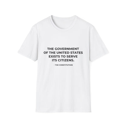 The government of the United States exists to serve its citizens - T-Shirt