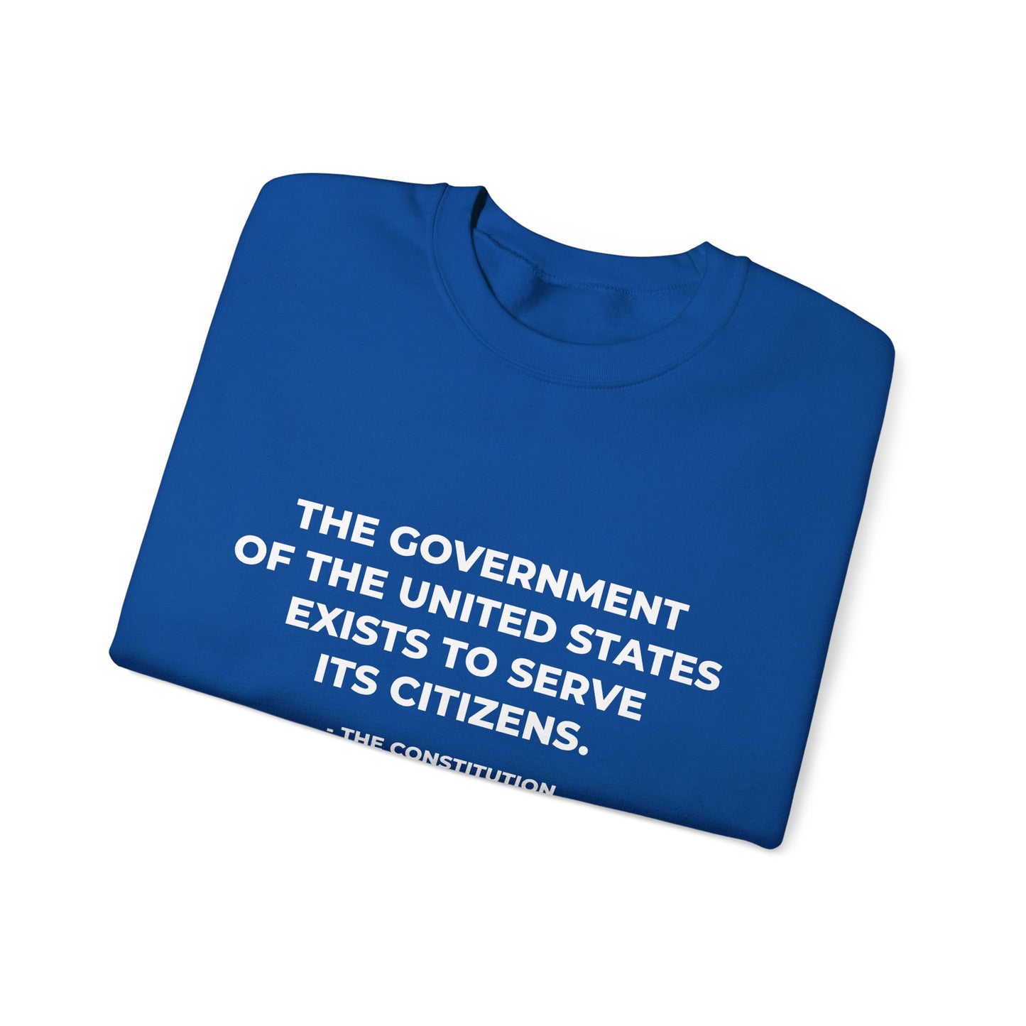 The Government Of The United States Exist To Serve Its Citizens - Sweatshirt