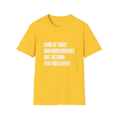Some Of Those Who Burns Crosses Are The Same That Hold Office T-shirt