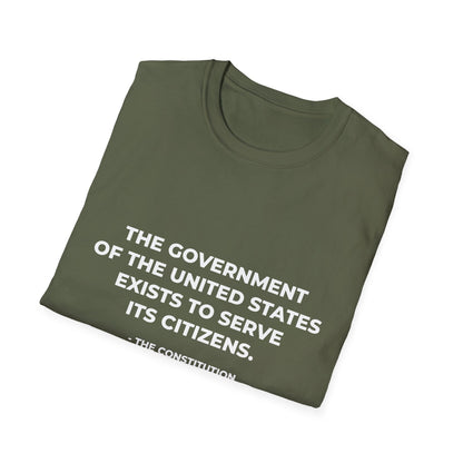 The government of the United States exists to serve its citizens - T-Shirt