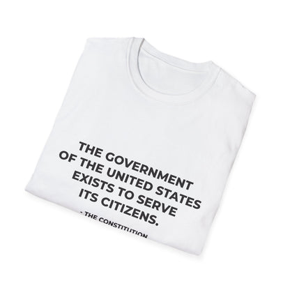 The government of the United States exists to serve its citizens - T-Shirt