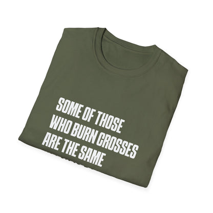 Some Of Those Who Burns Crosses Are The Same That Hold Office T-shirt