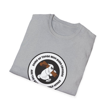 Some of Those Who Burn Crosses – Anti-Racism Protest T-Shirt