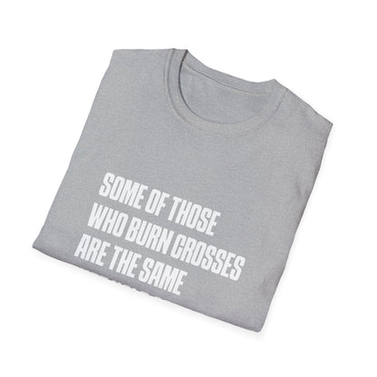 Some Of Those Who Burns Crosses Are The Same That Hold Office T-shirt