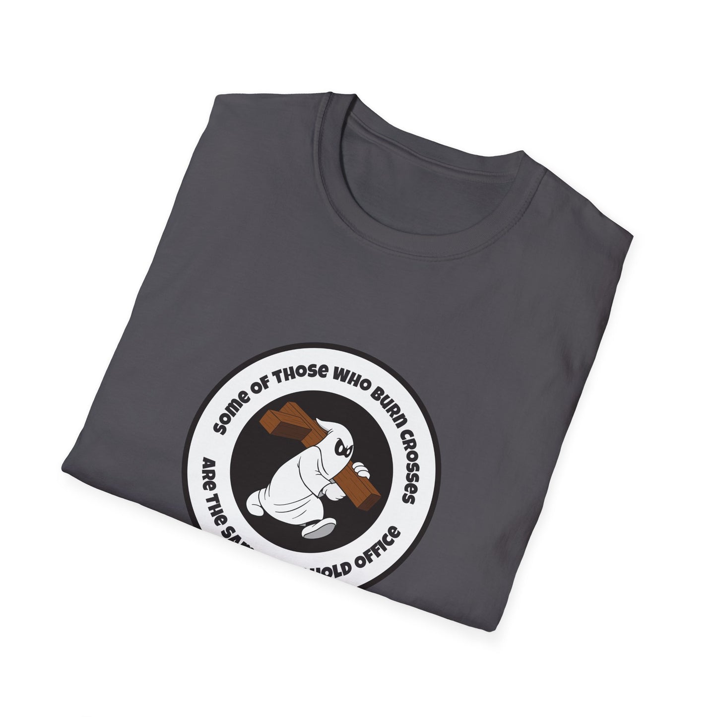 Some of Those Who Burn Crosses – Anti-Racism Protest T-Shirt