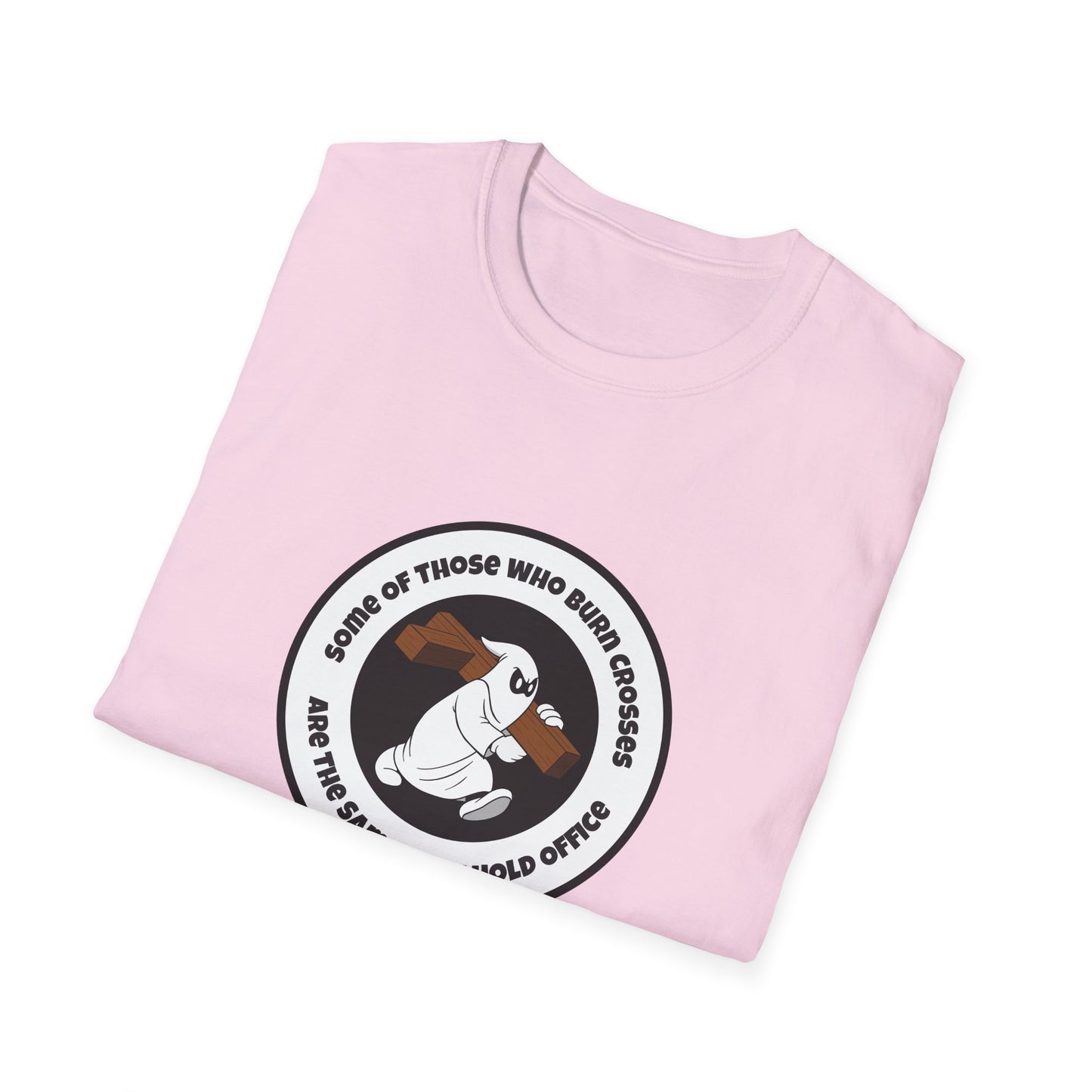 Some of Those Who Burn Crosses – Anti-Racism Protest T-Shirt