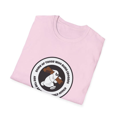 Some of Those Who Burn Crosses – Anti-Racism Protest T-Shirt