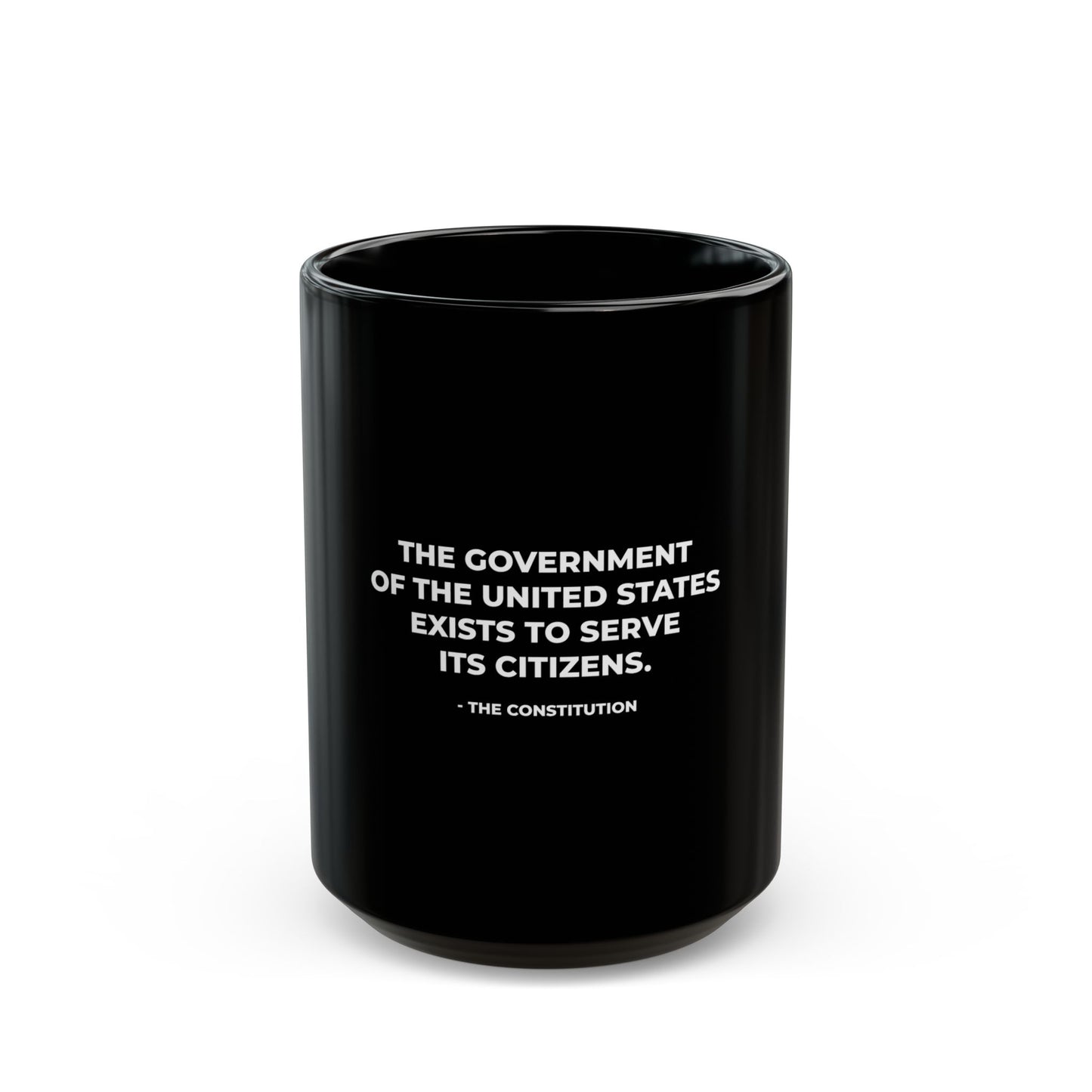 The Government Of The United States Exists To Serve Its Citizens - Ceramic Mug