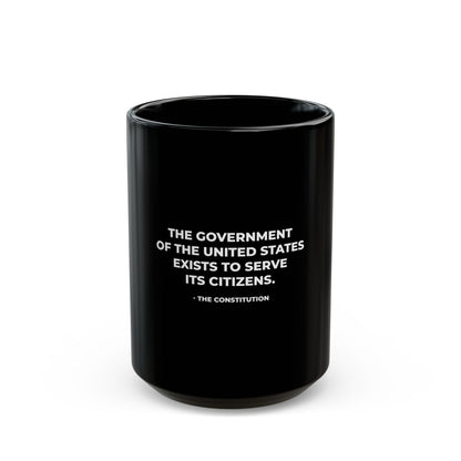 The Government Of The United States Exists To Serve Its Citizens - Ceramic Mug