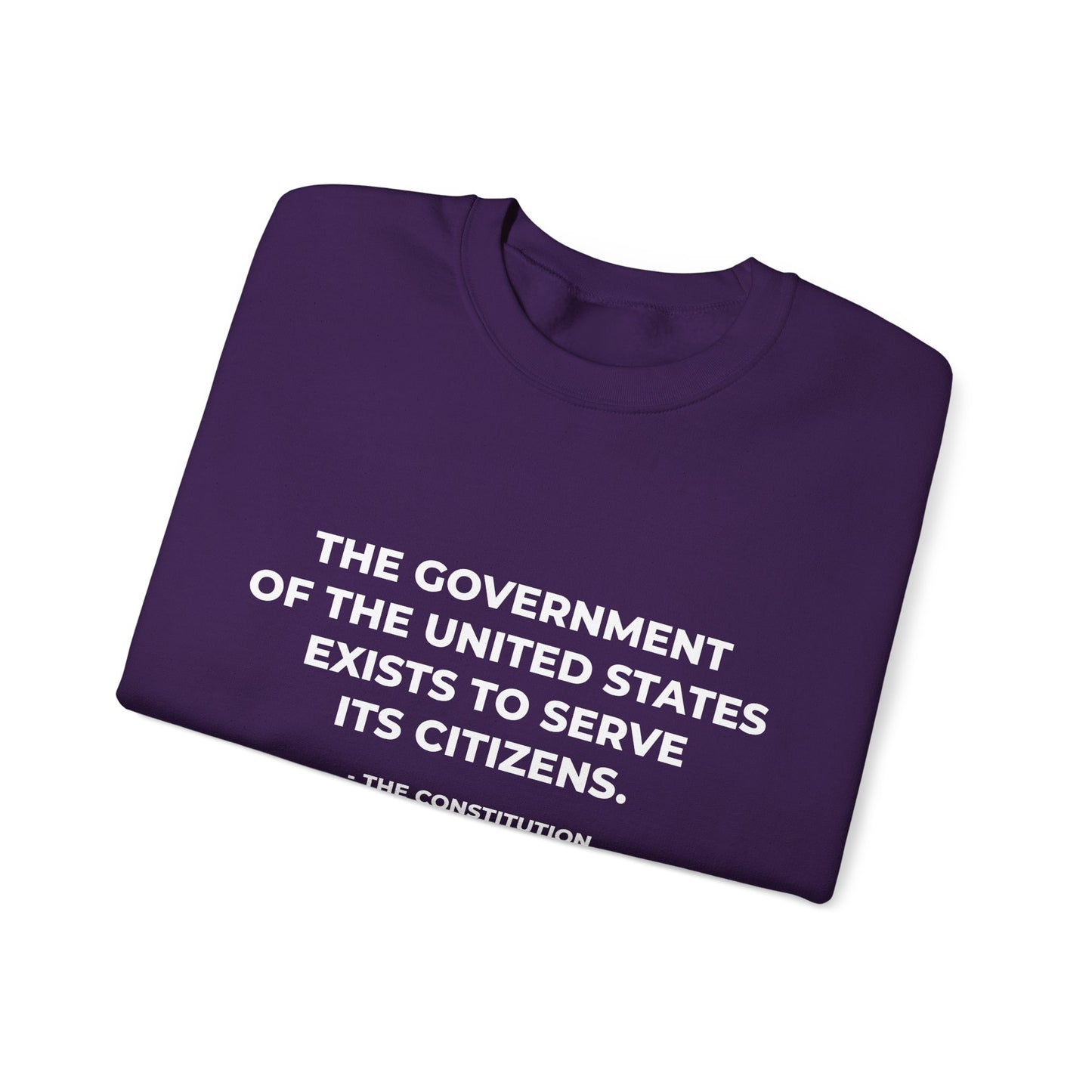 The Government Of The United States Exist To Serve Its Citizens - Sweatshirt
