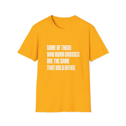 Some Of Those Who Burns Crosses Are The Same That Hold Office T-shirt