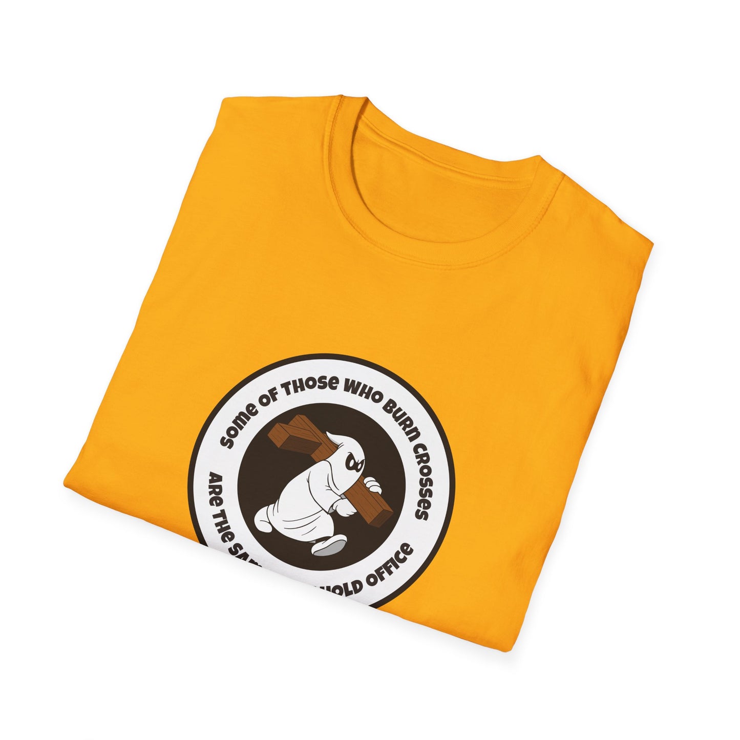 Some of Those Who Burn Crosses – Anti-Racism Protest T-Shirt